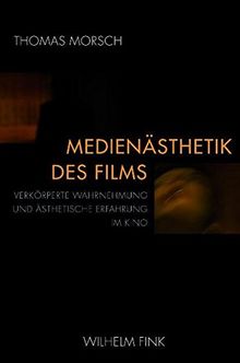 Medienästhetik des Films. Verkörperte Wahrnehmung und ästhetische Erfahrung im Kino