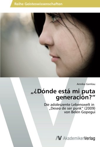 „¿Dónde está mi puta generación?“: Die adoleszente Lebenswelt in „Deseo de ser punk“ (2009) von Belén Gopegui