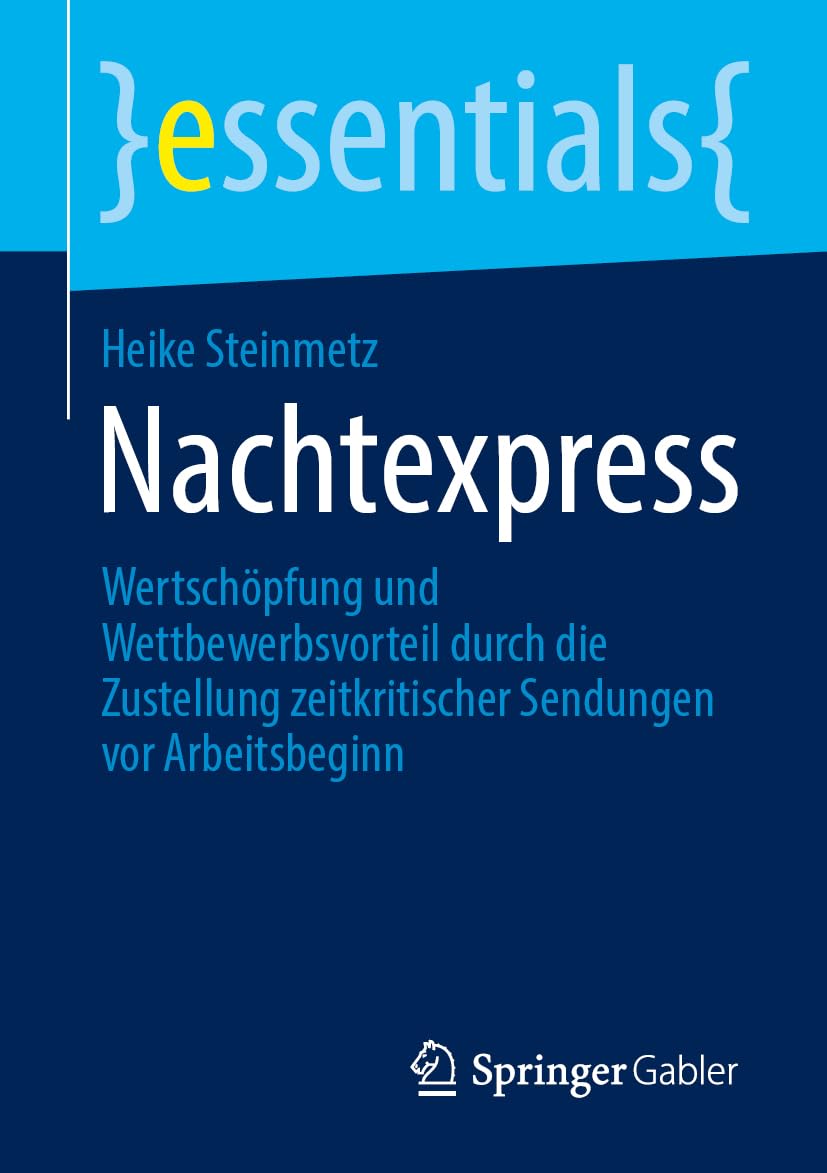 Nachtexpress: Wertschöpfung und Wettbewerbsvorteil durch die Zustellung zeitkritischer Sendungen vor Arbeitsbeginn (essentials)