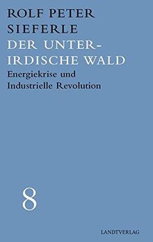 Der unterirdische Wald: Enegiekrise und Industrielle Revolution (Landt Verlag)
