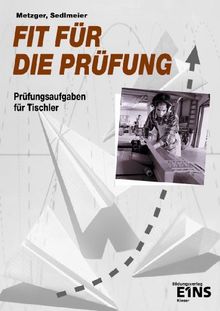 Fit für die Prüfung, Prüfungsaufgaben für Tischler