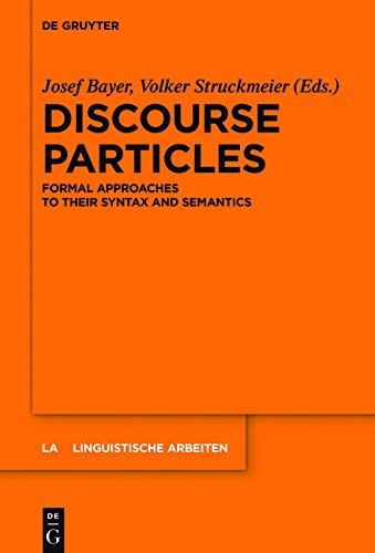 Discourse Particles: Formal Approaches to their Syntax and Semantics (Linguistische Arbeiten, Band 564)