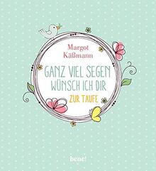 Ganz viel Segen wünsch ich dir: Geschenkbuch zur Taufe (Gutes für die ganze Familie)