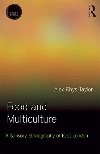 Food and Multiculture: A Sensory Ethnography of East London (Sensory Studies Series)