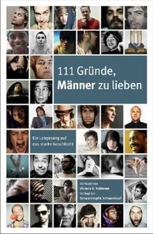 111 Gründe, Männer zu lieben: Ein Lobgesang auf das starke Geschlecht
