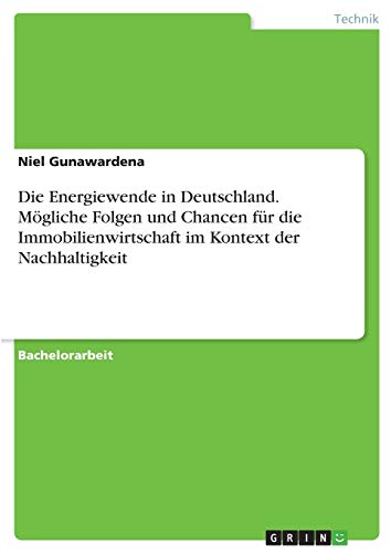 Die Energiewende in Deutschland. Mögliche Folgen und Chancen für die Immobilienwirtschaft im Kontext der Nachhaltigkeit