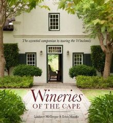 Wineries of the Cape: The Essential Companion to Touring the Winelands