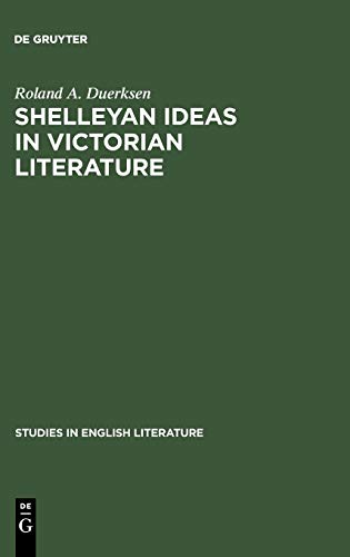 Shelleyan Ideas in Victorian Literature (Studies in English Literature, 12, Band 12)