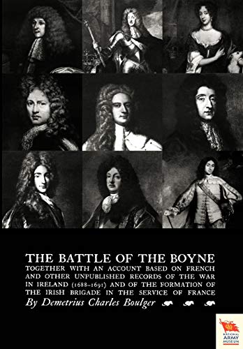 BATTLE OF THE BOYNE: Together with an Account Based on French & Other Unpublished Records of the War in Ireland 1688-1691)