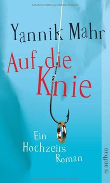 Auf die Knie: Ein Hochzeitsroman