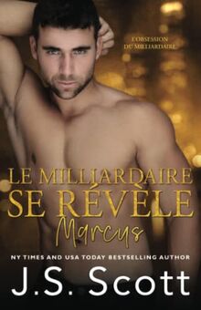 Le milliardaire se révèle ~ Marcus (L’obsession du milliardaire, Band 11)
