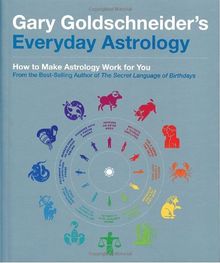 Gary Goldschneider's Everyday Astrology: How to Make Astrology Work for You