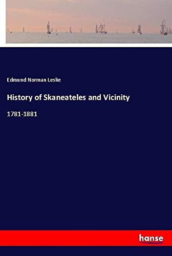 History of Skaneateles and Vicinity: 1781-1881