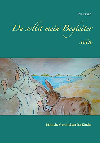 Du sollst mein Begleiter sein: Biblische Geschichten für Kinder