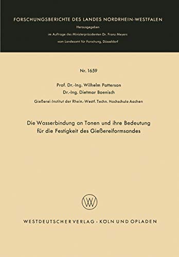 Die Wasserbindung an Tonen und ihre Bedeutung für die Festigkeit des Gießereiformsandes (Forschungsberichte des Landes Nordrhein-Westfalen, 1659, Band 1659)