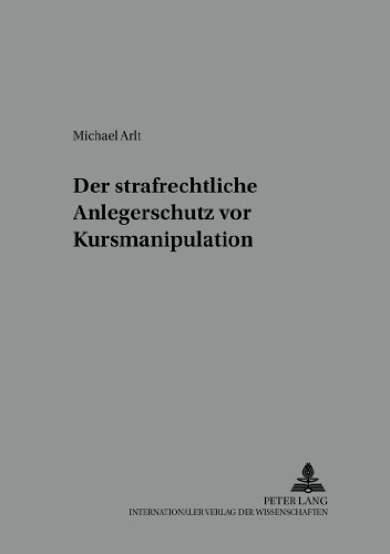 Der strafrechtliche Anlegerschutz vor Kursmanipulation (Würzburger Schriften zur Kriminalwissenschaft)