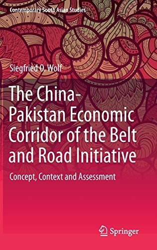 The China-Pakistan Economic Corridor of the Belt and Road Initiative: Concept, Context and Assessment (Contemporary South Asian Studies)