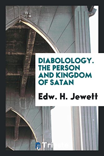 Diabolology. The person and kingdom of Satan