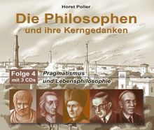 Die Philosophen und ihre Kerngedanken - Folge 4. 3 CDs: Pragmatismus und Lebensphilosophie