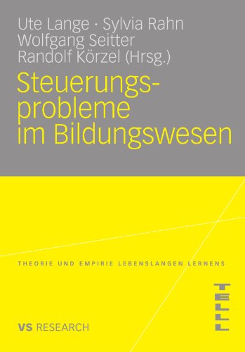 Steuerungsprobleme Im Bildungssystem: Theoretische Probleme, strategische Ansätze, empirische Befunde (Theorie und Empirie Lebenslangen Lernens (TELLL)) (German Edition)
