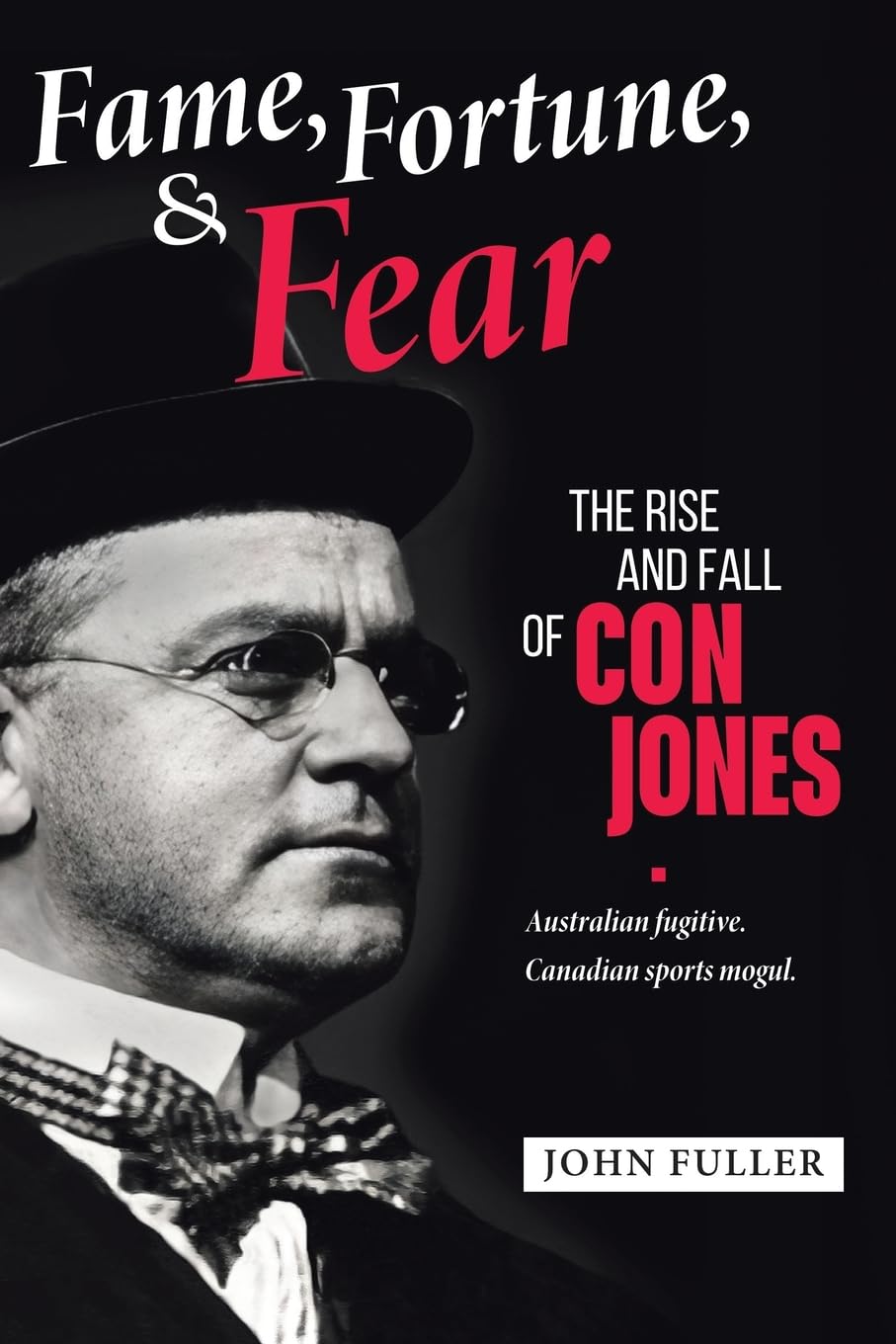 Fame, Fortune, and Fear: The Rise and Fall of Con Jones — Australian Fugitive, Canadian Sports Mogul