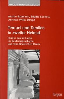 Tempel und Tamilen in zweiter Heimat: Hindus aus Sri Lanka im deutschsprachigen und skandinavischen Raum