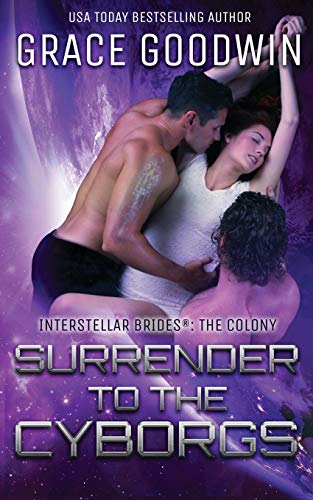 Surrender To The Cyborgs (Interstellar Brides(r) (the Colony), Band 1)