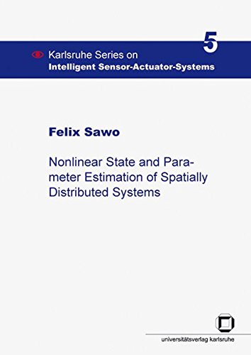 Nonlinear State and Parameter Estimation of Spatially Distributed Systems (Karlsruhe series on intelligent sensor-actuator-systems)