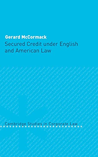 Secured Credit under English and American Law (Cambridge Studies in Corporate Law, Band 3)
