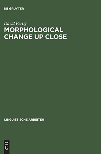 Morphological Change Up Close: Two and a Half Centuries of Verbal Inflection in Nuremberg (Linguistische Arbeiten, 422, Band 422)