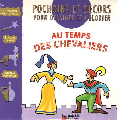 Au Temps Des Chevaliers : Pochoirs Et Décors Pour Dessiner Et Colorier