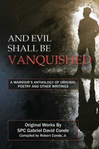 And Evil Shall Be Vanquished:: A Warrior’s Anthology of Original Poetry and Other Writings