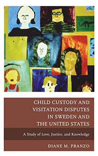 Child Custody and Visitation Disputes in Sweden and the United States: A Study of Love, Justice, and Knowledge