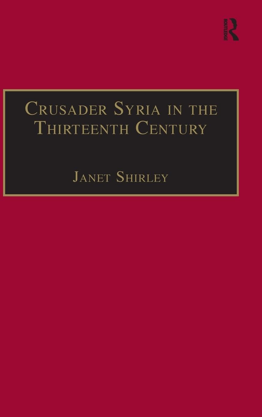 Crusader Syria in the Thirteenth Century: The Rothelin Continuation of the History of William of Tyre with Part of the Eracles or Acre Text (Crusade Texts in Translation)