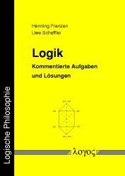 Logik. Kommentierte Aufgaben und Lösungen