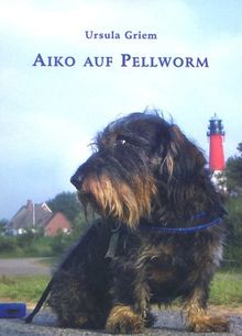 Aiko auf Pellworm: 26 wahre Geschichten von Aiko, dem Rauhaardackel, der auf der Insel Pellworm lebt von Ursula Griem | Buch | Zustand sehr gut