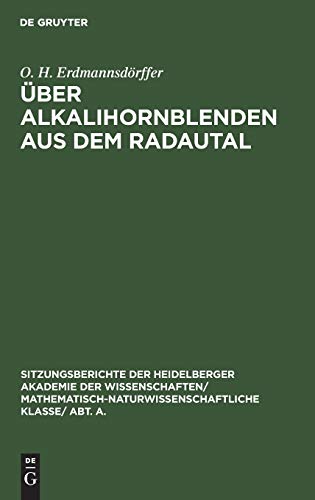 Über Alkalihornblenden aus dem Radautal (Sitzungsberichte der Heidelberger Akademie der Wissenschaften/ Abt. A. Mathematisch-physikalische Wissenschaften, 1929, 17, Band 1929)