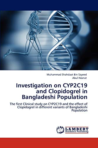 Investigation on CYP2C19 and Clopidogrel in Bangladeshi Population: The first Clinical study on CYP2C19 and the effect of Clopidogrel in different variants of Bangladeshi Population