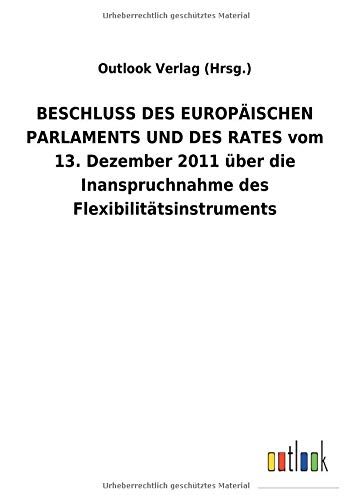 BESCHLUSS DES EUROPÄISCHEN PARLAMENTS UND DES RATES vom 13. Dezember 2011 über die Inanspruchnahme des Flexibilitätsinstruments