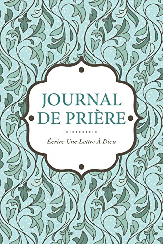 Journal de Prière: Écrire une Lettre a Dieu: Ecrire Une Lettre a Dieu