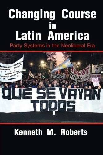Changing Course in Latin America: Party Systems In The Neoliberal Era (Cambridge Studies in Comparative Politics)