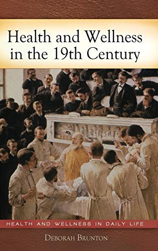 Health and Wellness in the 19th Century (Health and Wellness in Daily Life)