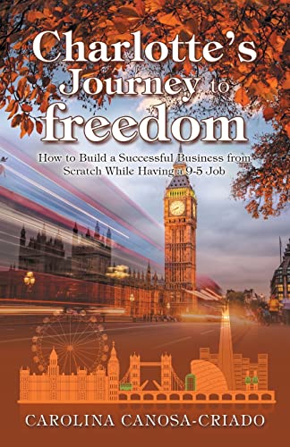 Charlotte’s Journey to Freedom: How to Build a Successful Business from Scratch While Having a 9-5 Job