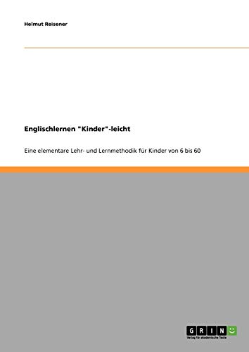 Englischlernen Kinder-leicht: Eine elementare Lehr- und Lernmethodik für Kinder von 6 bis 60