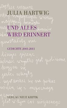 Und alles wird erinnert: Gedichte 2001-2011