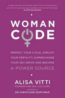 Womancode: Perfect Your Cycle, Amplify Your Fertility, Supercharge Your Sex Drive and Become a Power Source