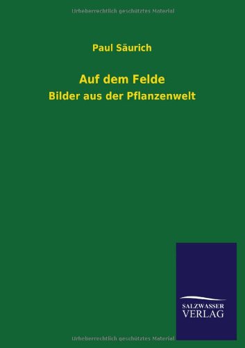 Auf dem Felde: Bilder aus der Pflanzenwelt