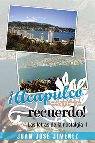 ¡Acapulco, Cómo te Recuerdo!: Las Letras de la Nostalgia II
