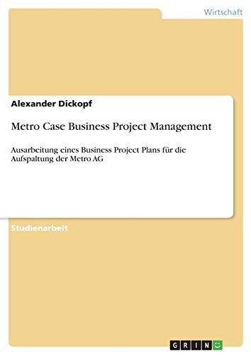 Metro Case Business Project Management: Ausarbeitung eines Business Project Plans für die Aufspaltung der Metro AG