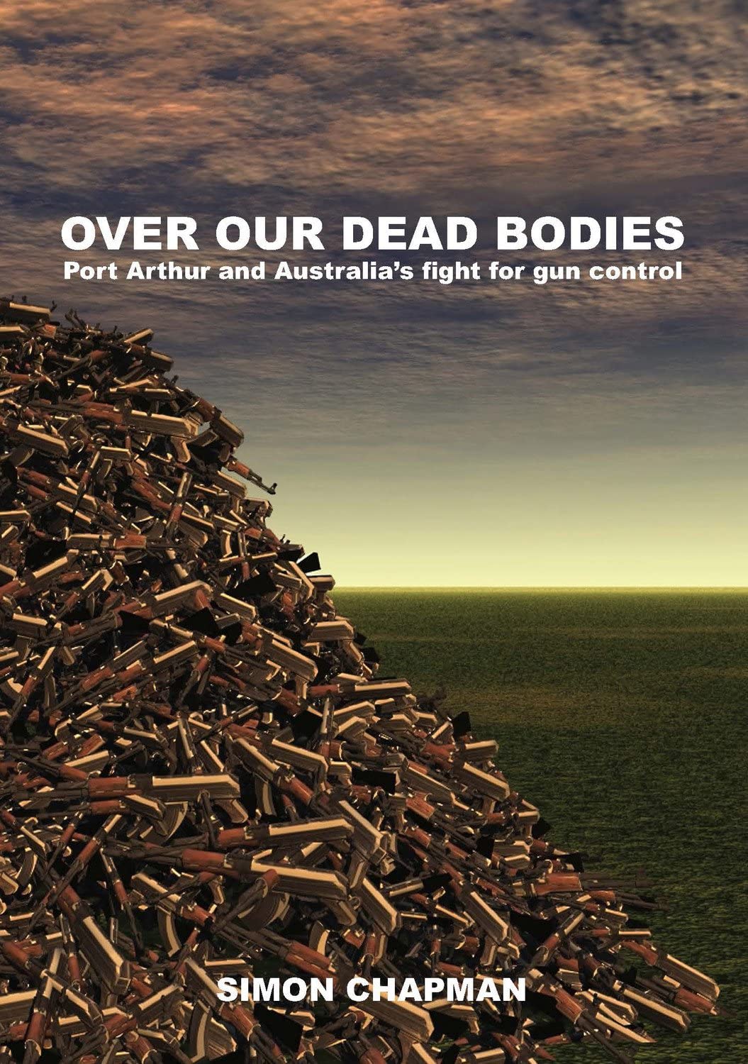 Over our dead bodies: Port Arthur and Australia's fight for gun control